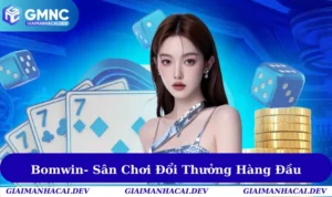 Bomwin- Sân Chơi Cá Cược Đổi Thưởng Hàng Đầu Hiện Nay