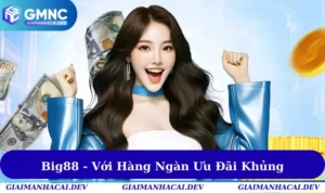 Big88 - Với Hàng Ngàn Ưu Đãi “Khủng” Đang Chờ Đón Bạn