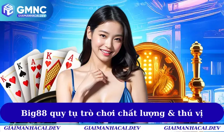 Big88 quy tụ trò chơi chất lượng & thú vị
