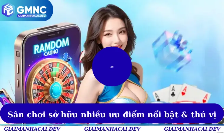 Bomwin- Sân Chơi Cá Cược Đổi Thưởng Hàng Đầu Hiện Nay 2 Sân chơi sở hữu nhiều ưu điểm nổi bật & thú vị