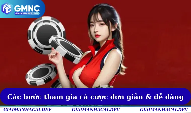 Các bước tham gia cá cược đơn giản & dễ dàng