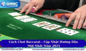 Cách Chơi Baccarat - Cập Nhật Hướng Dẫn Mới Nhất Năm 2025