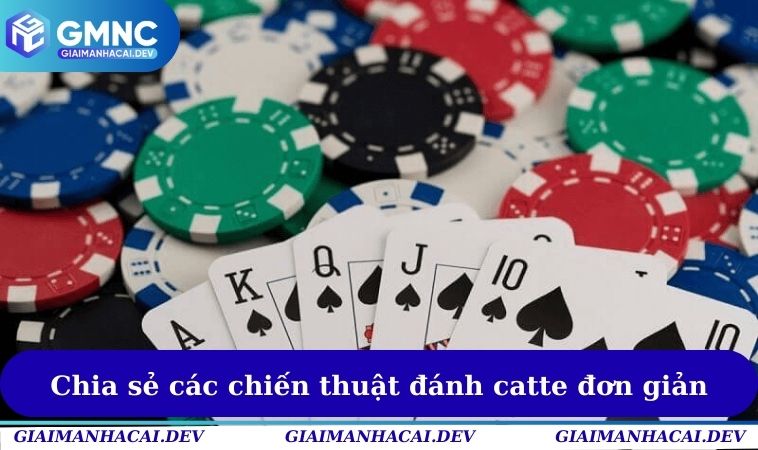 Cách Chơi Catte - Hướng Dẫn Tham Gia Cho Newbie Cực Chuẩn 3 Chia sẻ các chiến thuật đánh catte đơn giản