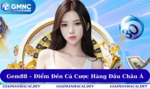 Gem88 – Điểm Đến Cá Cược Tin Cậy Hàng Đầu Thị Trường Châu Á