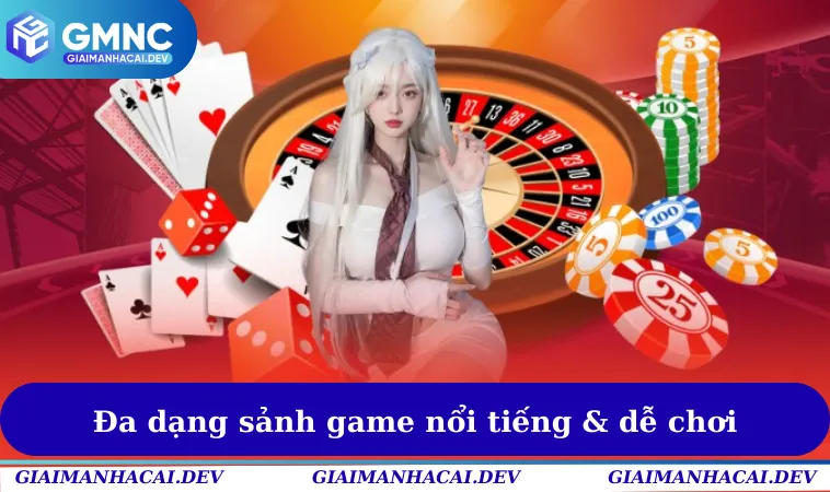 Đa dạng sảnh game nổi tiếng & dễ chơi