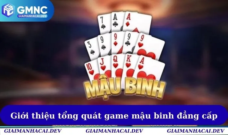 Cách Chơi Mậu Binh - Giới Thiệu Luật Cược Cơ Bản 2025 1 Giới thiệu tổng quát game mậu binh đẳng cấp