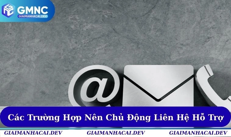 Liên Hệ 3 Trường hợp nên kết nối ngay đến với hệ thống