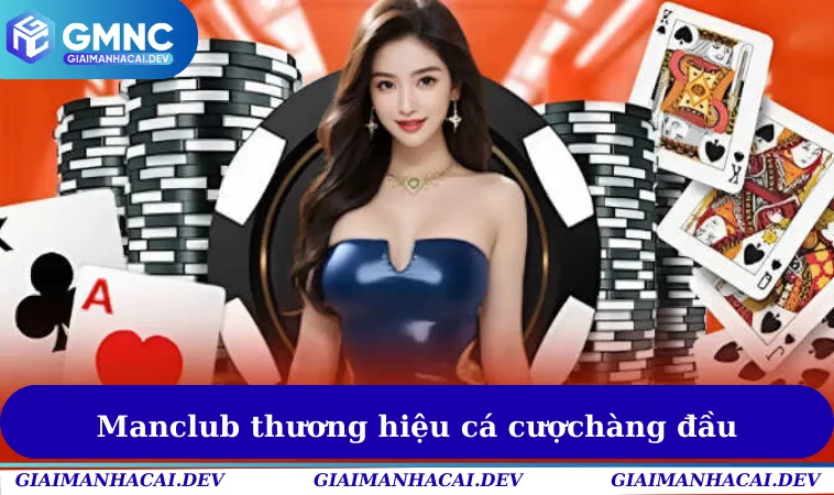 Manclub - Địa Chỉ Giải Trí Cá Cược Thú Vị & Hấp Dẫn Hiện Nay 2 Nguồn gốc & thông tin liên quan nhà cái