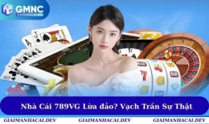 Nhà Cái 789VG Lừa đảo? Vạch Trần Sự Thật Ẩn Sau Tin Đồn