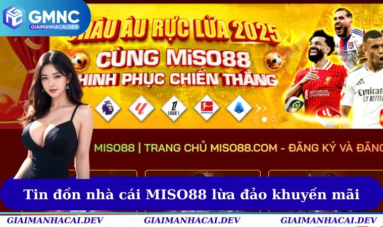Nhà Cái MISO88 Lừa Đảo - Có Nên Tham Gia Trong Năm 2025? 1 Tin đồn nhà cái MISO88 lừa đảo khuyến mãi