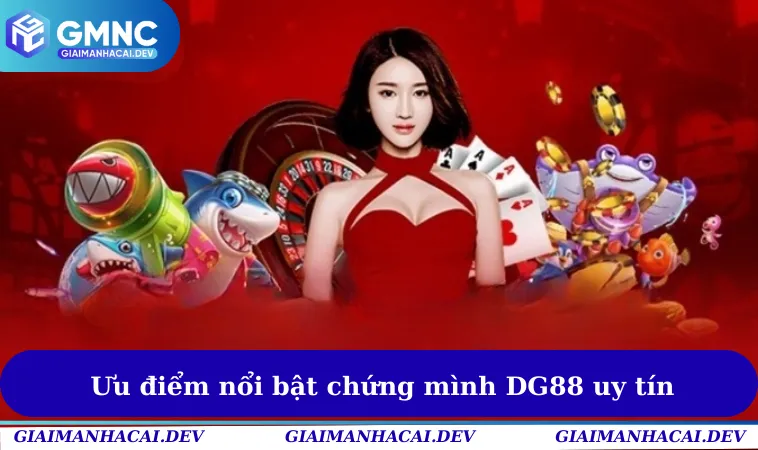 Nhà cái DG88 Lừa Đảo Là Thật Hay Âm Mưu Của Đối Thủ 3 Ưu điểm nổi bật chứng mình DG88 uy tín